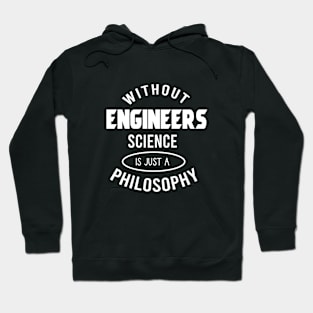 Without engineers science is just a philosophy Hoodie